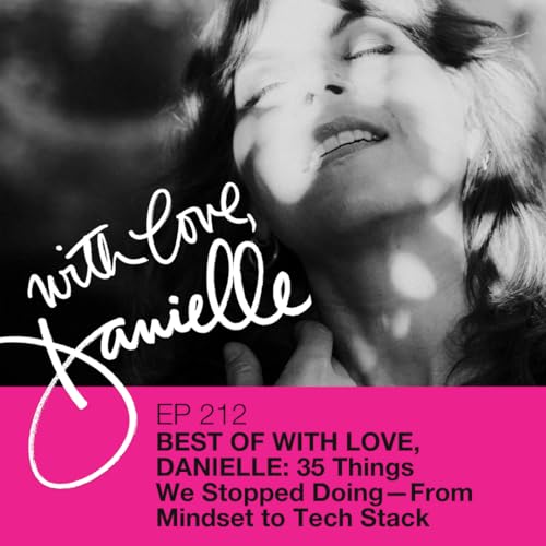Best of With Love, Danielle: 35 Things We Stopped Doing—From Mindset to Tech Stack