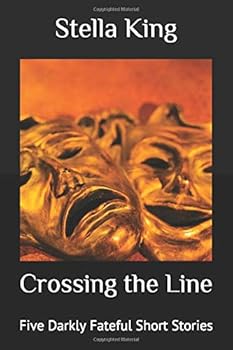 Crossing the Line : Five Darkly Fateful Short Stories