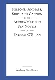 Persons, Animals, Ships and Cannon in the Aubrey-Maturin Sea Novels of Patrick O'Brian