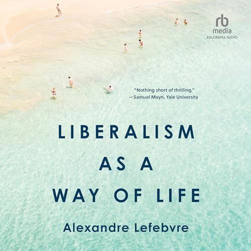 Liberalism as a Way of Life | Alexandre Lefebvre episode artwork