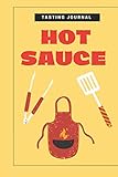 Hot Sauce Tasting Journal: Record Flavors For Spicy, Fiery Hot Sauces, Scoville Rating Tasting Noteb