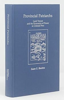 Hardcover Provincial Patriarchs: Land Tenure and the Economics of Power in Colonial Peru Book