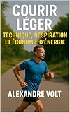  Courir léger : technique, respiration et économie d’énergie (De zéro à héros du running t. 14)