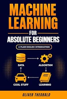 Hardcover Machine Learning for Absolute Beginners: A Plain English Introduction (Third Edition) (Learn Machine Learning for Beginners) Book