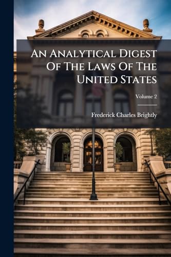 An Analytical Digest Of The Laws Of The United States; Volume 2