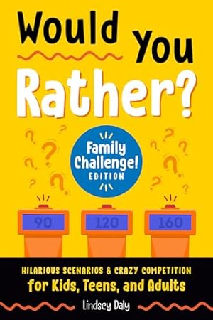 Book cover Would You Rather? Family Challenge! Edition: Hilarious Scenarios & Crazy Competition for Kids, Teens, and Adults