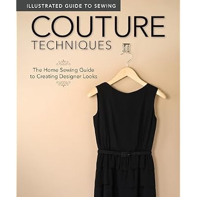 Couture Techniques (Illustrated Guide to Sewing): The Home Sewing Guide to Creating Designer Looks
