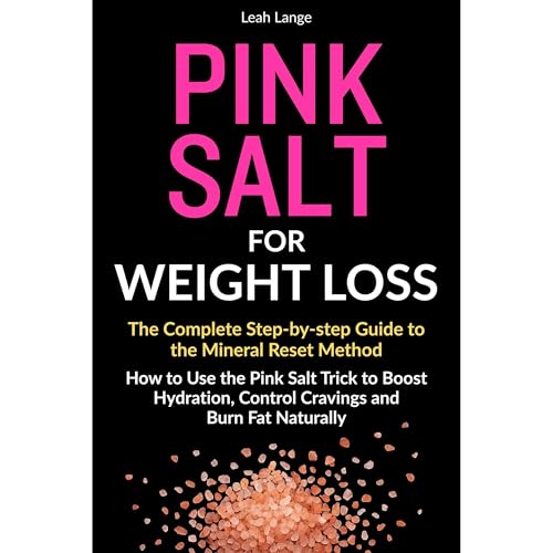 Pink Salt For Weight Loss The Complete Step By Step Guide To The Mineral Reset Method Audiolibro Por Leah Lange arte de porta
