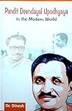 Pandit Deendayal Upadhyaya in the Modern world