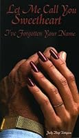 Let Me Call You Sweetheart: I've Forgotten Your Name 1931643598 Book Cover