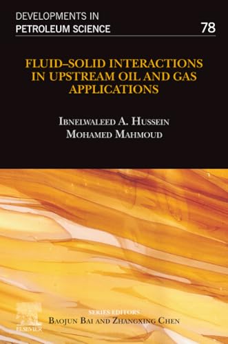 Fluid–Solid Interactions in Upstream Oil and Gas Applications (Volume 78) (Developments in Petroleum Science, Volume 78)