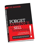 Forget Patience, Let's Sell Something: Essential Skills for Winning More Clients Now! 0974488003 Book Cover