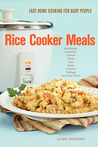 Rice Cooker Meals: Fast Home Cooking for Busy People: How to feed a family of four quickly and...