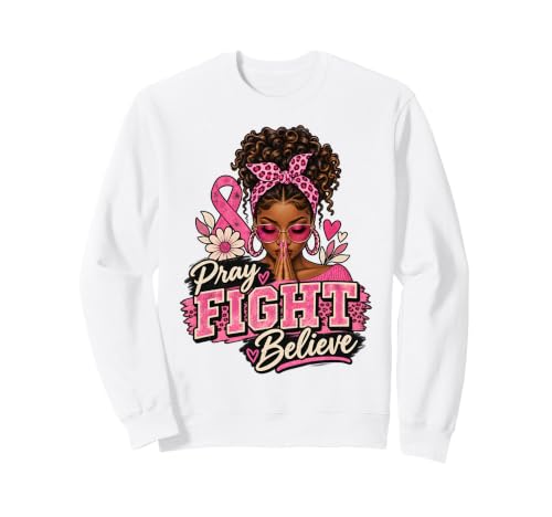 Pray Fight Believe Breast Cancer Awareness Pink Ribbon Women Sweatshirt