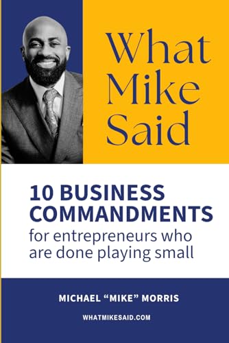 What Mike Said: 10 Business Commandments for Entrepreneurs Who Are