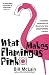 What Makes Flamingos Pink?: A Colorful Collection of Q & A's for the Unquenchably Curious