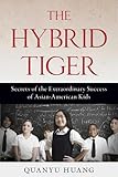 The Hybrid Tiger: Secrets of the Extraordinary Success of Asian-American Kids
