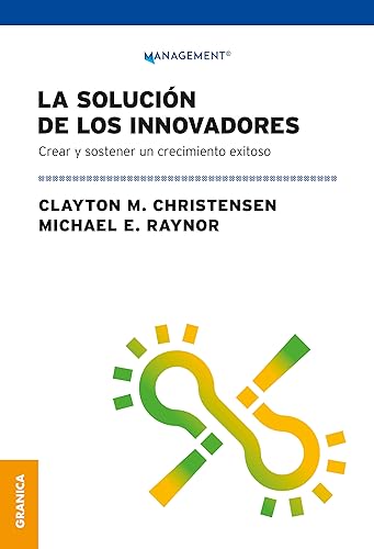 Solución de los Innovadores: Crear Y Sostener Un Crecimiento Exitoso