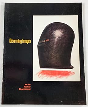 Paperback Disarming Images: Art for Nuclear Disarmament (Bread and Roses Book) Book