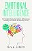 Emotional Intelligence: The Complete Step by Step Guide on Self Awareness, Controlling Your Emotions and Improving Your EQ (Emotional Intelligence Series) (Volume 3)