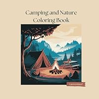 Camping & Nature: Coloring Book for Adults & Teens: Charming Nature Retreat and Adventure Scenes for Deep Relaxation and Stress Relief B0F5M75JQV Book Cover