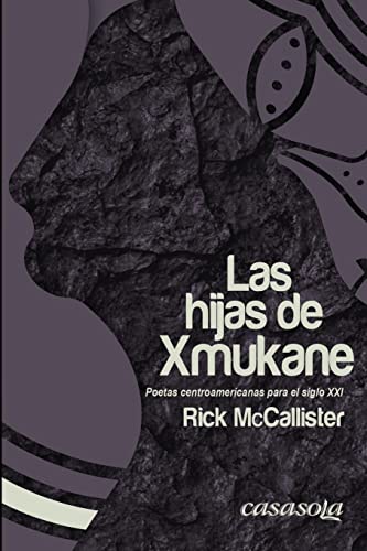 Las hijas de Xmukane: Poetas centroamericanas para el Siglo XXI (Spanish Edition)