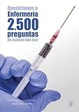 Oposiciones a Enfermería. 2.070 Preguntas de Examen Tipo Test. Cuaderno de Apoyo al Estudio con Pruebas Reales. Preguntas Resueltas