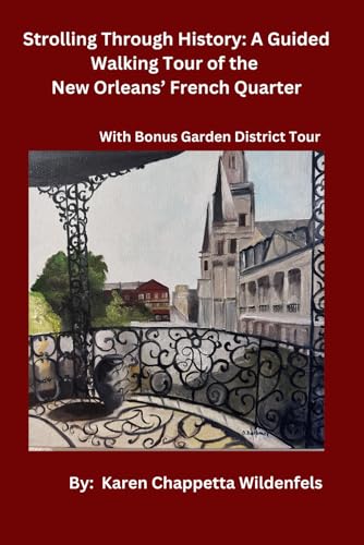 Strolling Through History: A Guided Walking Tour of the New Orleans’ French Quarter: With Bonus Garden District Tour
