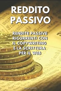 Vedi scheda su Amazon Reddito Passivo: Rendite Passive Ricorrenti con il Copywriting e la Scrittura per il Web