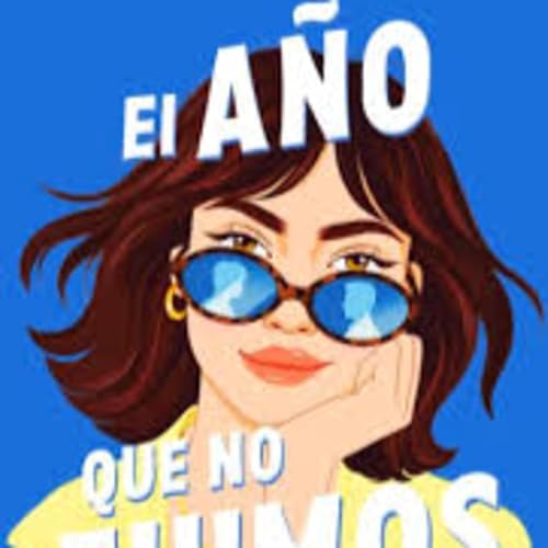 El a&ntilde;o que nunca fuimos &ndash; Rese&ntilde;a y an&aacute;lisis | Amor, p&eacute;rdidas y segundas oportunidades | Ecos de Papel #15