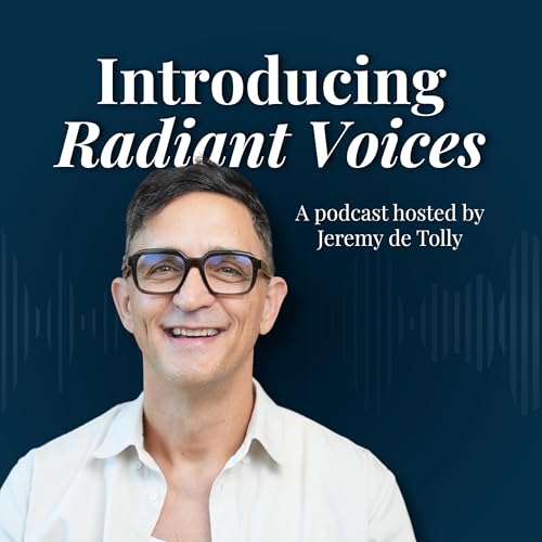 Introducing Radiant Voices, a Podcast by Jeremy de Tolly