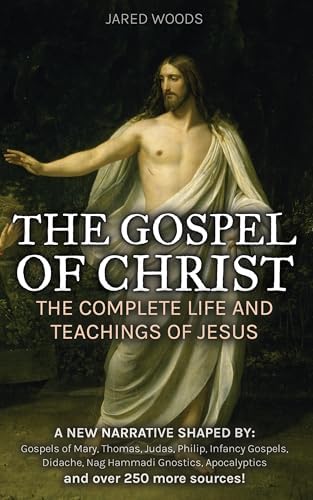 The Gospel of Christ: The Complete Life and Teachings of Jesus (Reconstructed from Biblical and Non-Biblical Scripture, in Simple English)