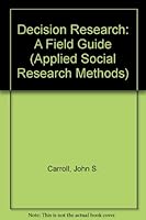 Decision Research: A Field Guide (Applied Social Research Methods) 0803932685 Book Cover