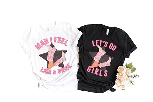 Lets Go Girls Shirt,Man I Feel Like a Bride Bachelorette Party Shirt,Bridal Party,Nashville Girls Trip Shirt,Matching,Girlfriend Getaways