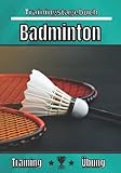 Badminton trainingstagebuch: Übung und Training | Übungsplanung, Ziel und Verbesserung der Trainingseinheiten | Passion Sport für Kinder und Erwachsene | Trainings-Notizbuch |