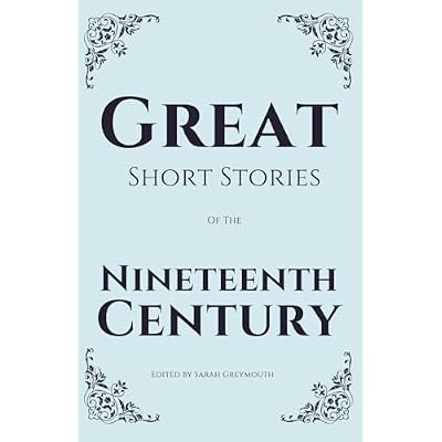 Great Short Stories of the Nineteenth Century: Dickens, Chekhov, Poe, Hawthorne, Perkins Gilman, Bierce,