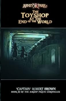The Toyshop at the End of the World - Book #3 of the Airship Pirate Chronicles