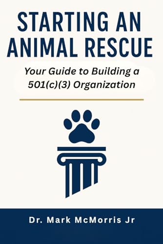 Starting an Animal Rescue: Your Guide To Building A 501(C)(3) Organization