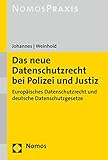 Das neue Datenschutzrecht bei Polizei und Justiz: Europäisches Datenschutzrecht und deutsche Datenschutzgesetze - Paul C. Johannes, Robert Weinhold 