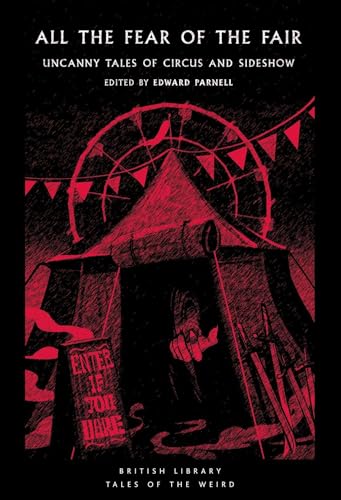 All the Fear of the Fair : Uncanny Tales of Circus and Sideshow