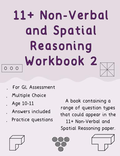 11+ Non-Verbal and Spatial Reasoning Workbook 2: A range of question types that could appear in the 11+ Non-Verbal and Spatial Reasoning paper