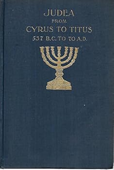 Judea From Cyrus to Titus 537 B.C. - 70 A.D.