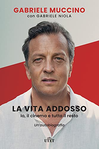 La vita addosso. Io, il cinema e tutto il resto. Un’autobiograf