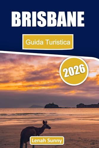 Brisbane Guida Turistica 2026: Scopri le principali attrazioni, i gioielli nascosti, le gite di un giorno, i luoghi di ristorazione e le esperienze ... River City australiana (Italian Edition)