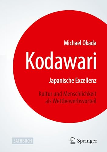 Kodawari: Japanische Exzellenz - Kultur und Menschlichkeit als Wettbewerbsvorteil