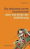 Die dekonstruierte Gesellschaft: oder das Ende der Aufklärung