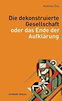 Paperback Die Dekonstruierte Gesellschaft: Oder Das Ende Der Aufklarung [German] Book