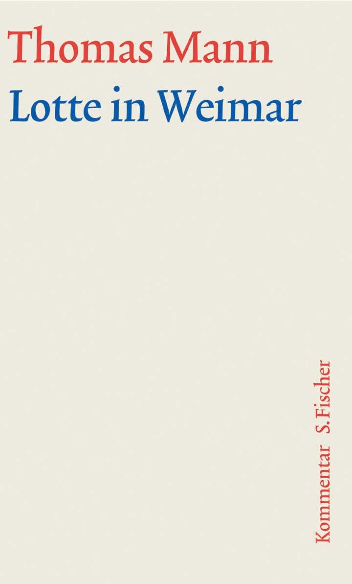 Lotte in Weimar: Kommentar (Thomas Mann, Große kommentierte Frankfurter Ausgabe. Werke, Briefe, Tagebücher)