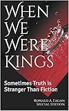  When We Were Kings: Sometimes Truth is Stranger Than Fiction (Book 1 of 2) (English Edition)