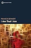 I Am That I Am: Discovering the Love, Peace, Joy and Stability of the True Self